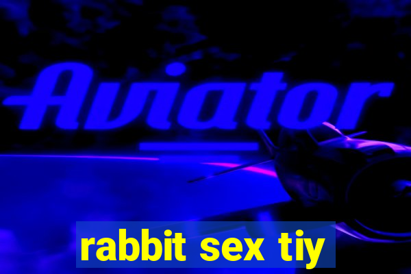 rabbit sex tiy