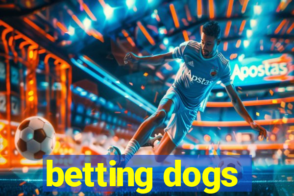 betting dogs