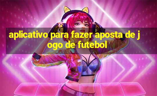 aplicativo para fazer aposta de jogo de futebol