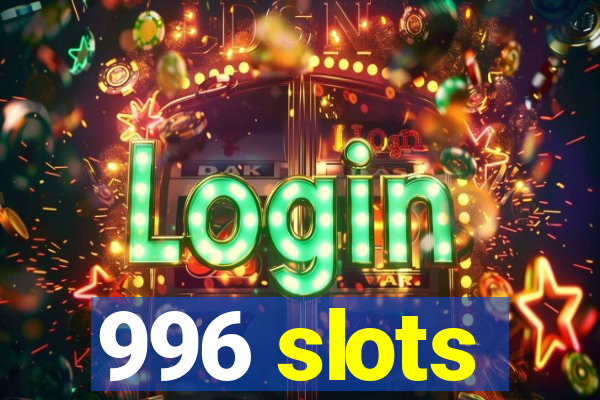 996 slots