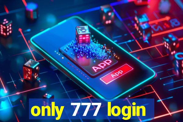 only 777 login