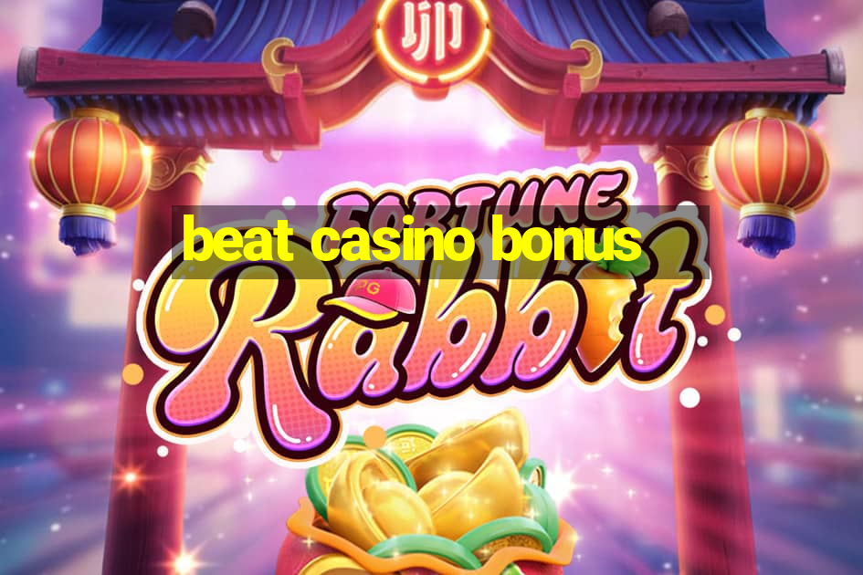 beat casino bonus