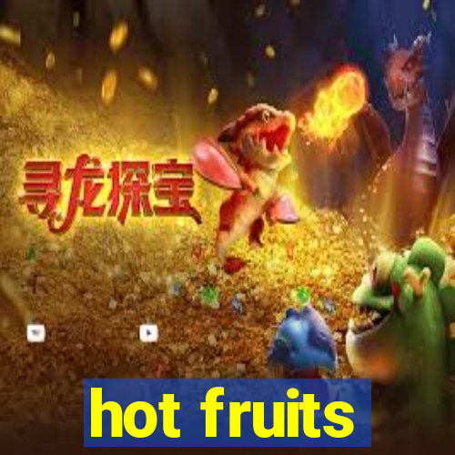 hot fruits