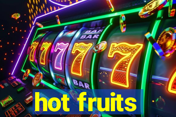 hot fruits