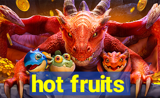 hot fruits