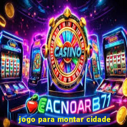 jogo para montar cidade