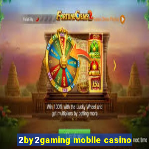 2by2gaming mobile casino