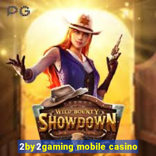 2by2gaming mobile casino