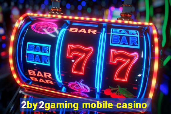 2by2gaming mobile casino