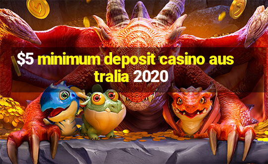 $5 minimum deposit casino australia 2020