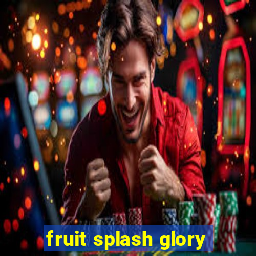 fruit splash glory