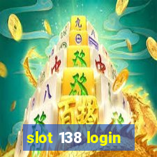 slot 138 login