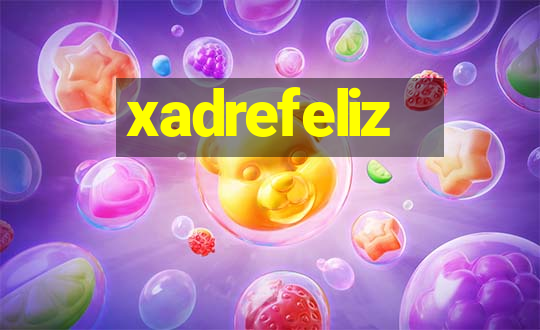 xadrefeliz