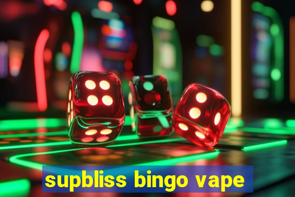 supbliss bingo vape