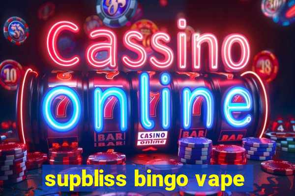 supbliss bingo vape