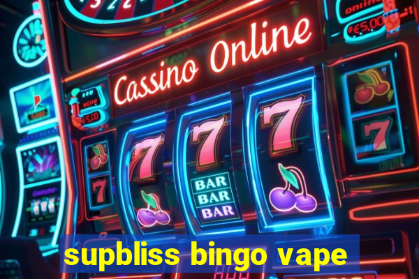 supbliss bingo vape