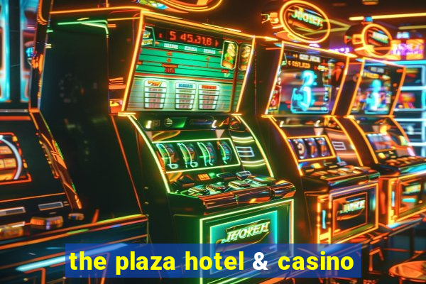 the plaza hotel & casino