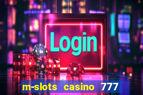 m-slots casino 777 win downloadable content