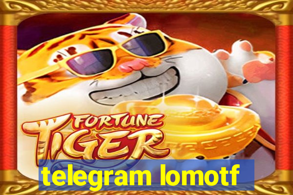 telegram lomotf