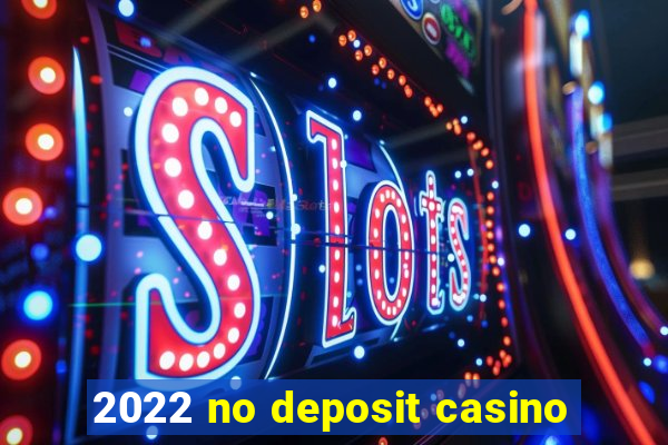 2022 no deposit casino