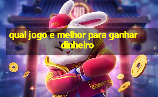 qual jogo e melhor para ganhar dinheiro