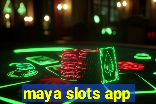 maya slots app