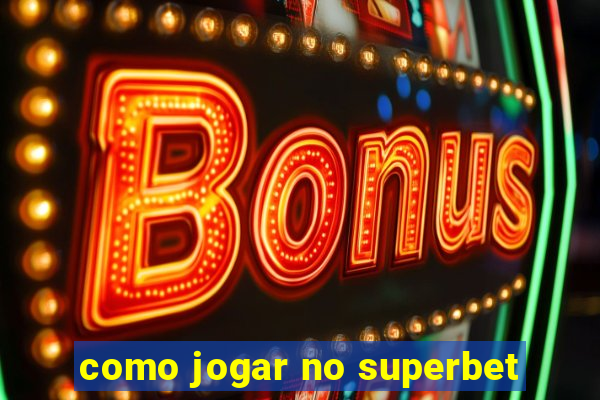 como jogar no superbet