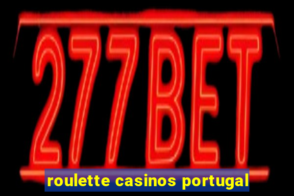 roulette casinos portugal