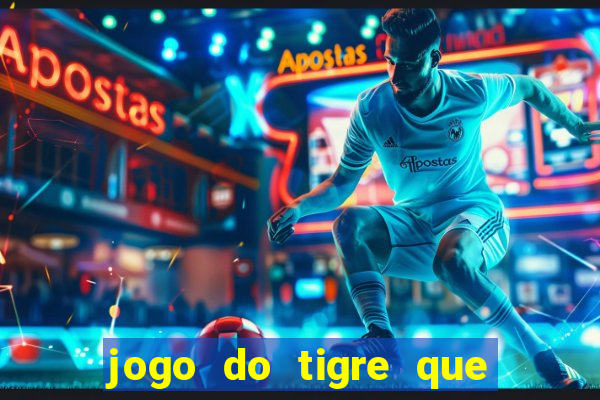 jogo do tigre que ganha dinheiro é verdade