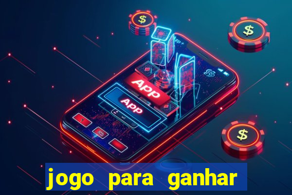 jogo para ganhar dinheiro cassino