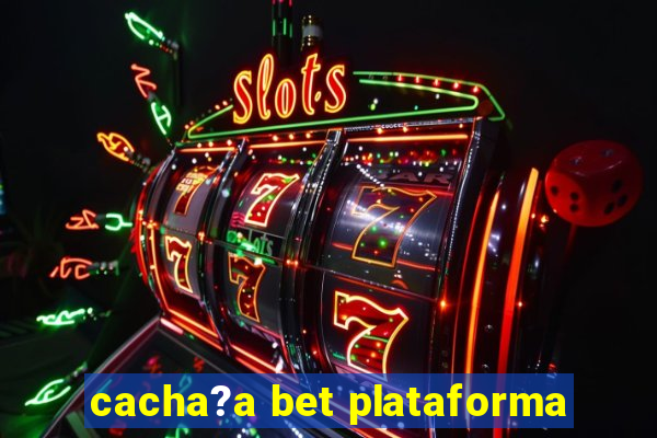 cacha?a bet plataforma