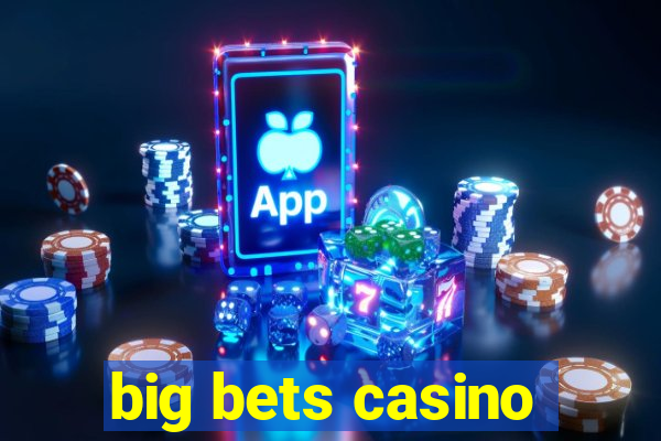 big bets casino