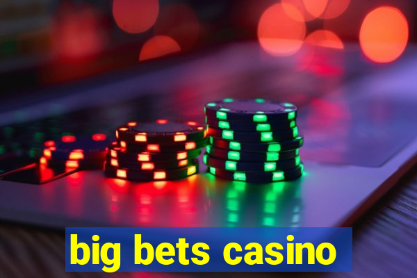 big bets casino