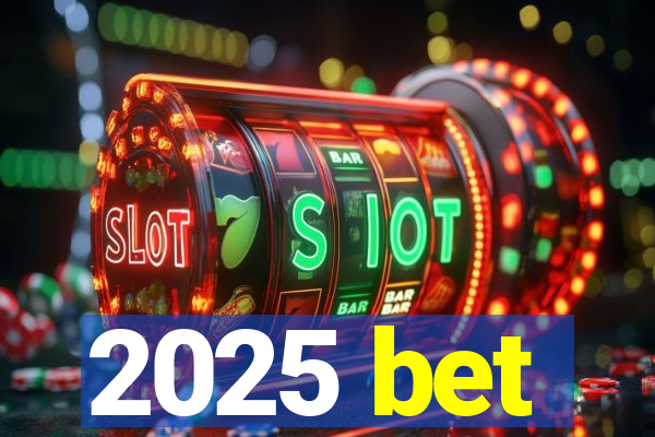 2025 bet