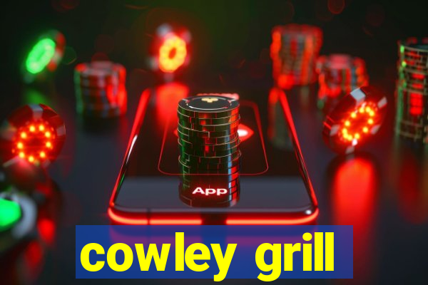 cowley grill