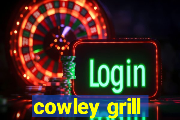 cowley grill