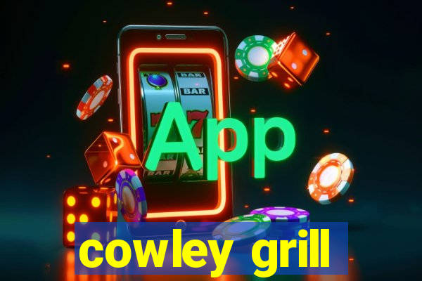 cowley grill