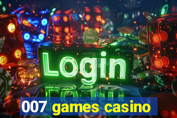 007 games casino