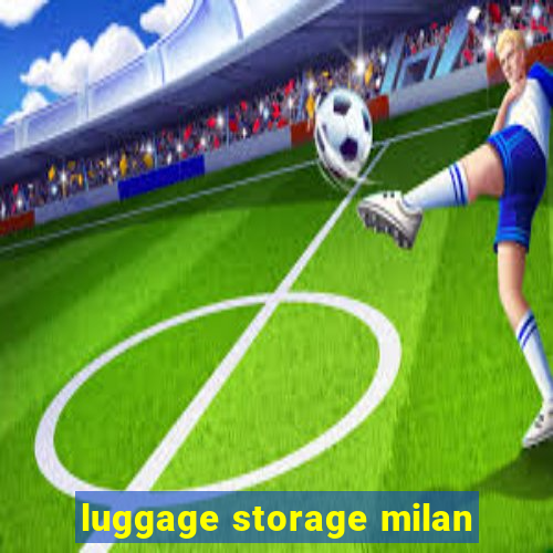 luggage storage milan