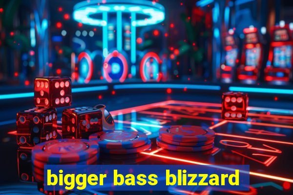 bigger bass blizzard