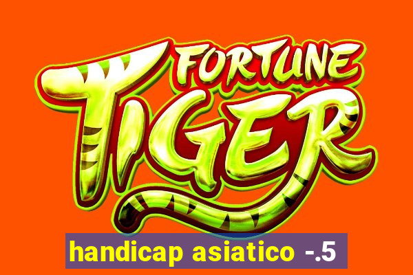 handicap asiatico -.5