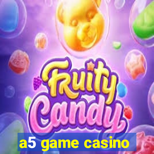 a5 game casino