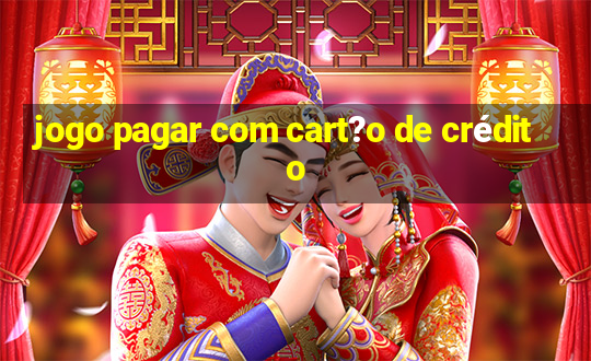 jogo pagar com cart?o de crédito