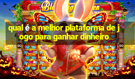 qual é a melhor plataforma de jogo para ganhar dinheiro