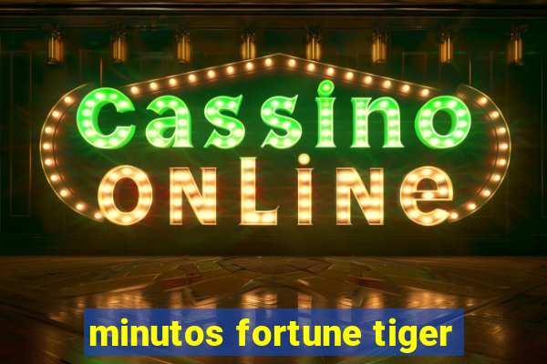 minutos fortune tiger