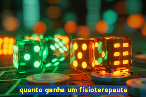 quanto ganha um fisioterapeuta