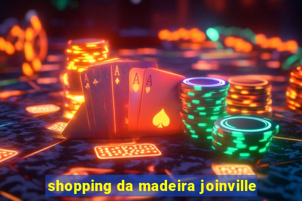 shopping da madeira joinville