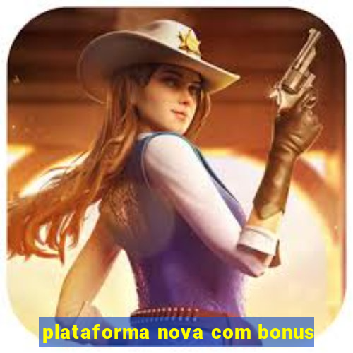 plataforma nova com bonus