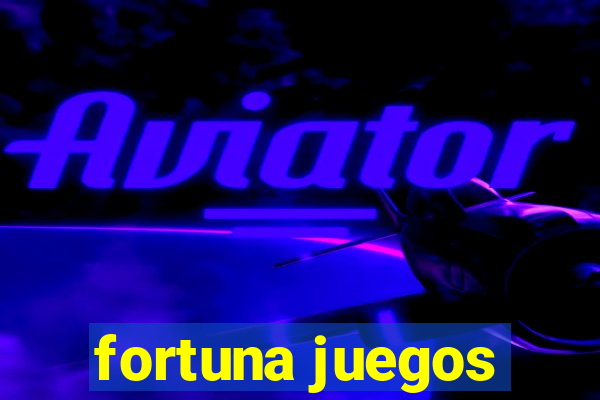 fortuna juegos