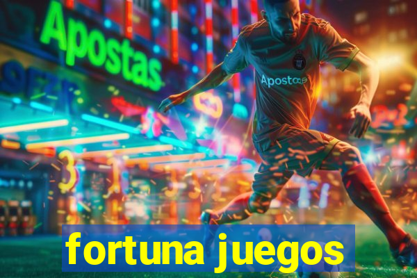 fortuna juegos